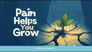 Turning Pain into Personal Growth | B1 English Shadowing