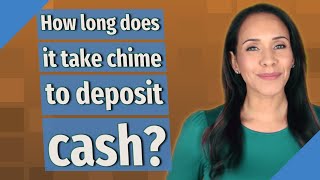 How long does it take chime to deposit cash