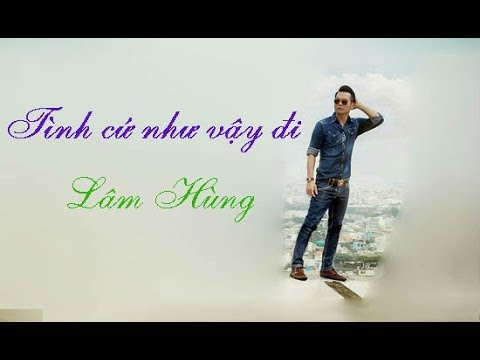 Tình cứ như vậy đi - Lâm Hùng