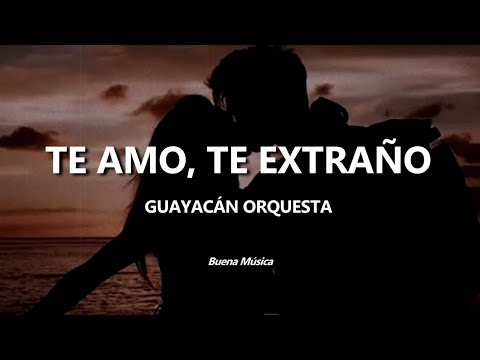 Te Amo, Te Extraño Guayacán Orquesta Letra