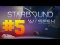 STARBOUND W/ Sesh | Episode 5: Dungeons and ...