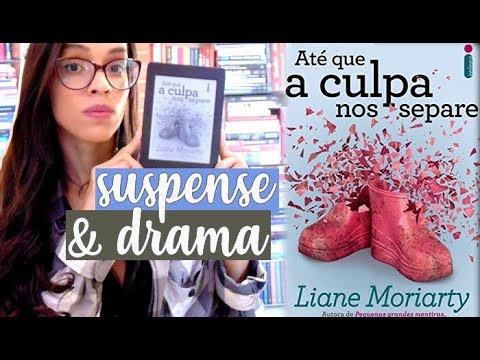 ATÉ QUE A CULPA NOS SEPARE, de Liane Moriarty (resenha)