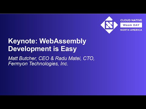 Keynote: WebAssembly Development is Easy - Matt Butcher & Radu Matei
