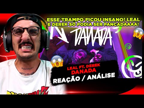 PESADÍSSIMO! LEAL FT. DEREK - DANADA [REAÇÃO/ ANÁLISE]