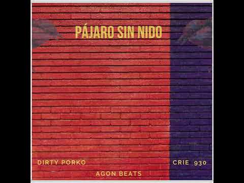 Dirty Porko & Crie930 ft Agon Beats - Pájaro sin nido