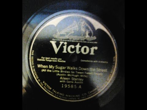 AILEEN STANLEY & GENE AUSTIN - When My Sugar Walks Down The Street