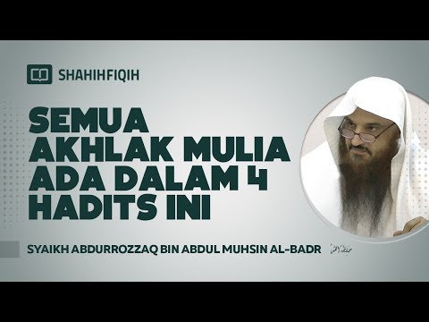 "SEMUA AKHLAK MULIA" ada dalam 4 hadits ini - Syaikh Abdurrozzaq bin Abdul Muhsin Al-Badr