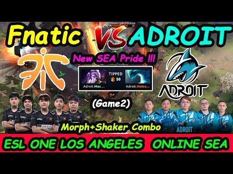 New SEA Pride | Adroit vs Fnatic Morph + Shaker Combo ESL One Los Angeles Group Stage SEA Game2