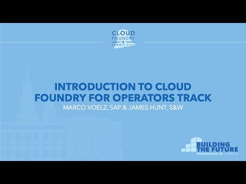 Introduction to Cloud Foundry for Operators Track - Marco Voelz, SAP & James Hunt, Stark & Wayne
