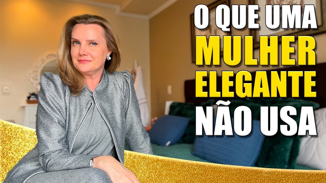 O QUE UMA MULHER ELEGANTE NÃO USA! | Moda