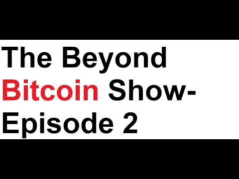 The Beyond Bitcoin Show- Episode 2