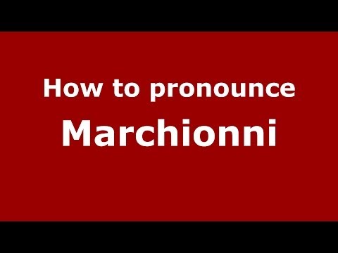 How to pronounce Marchionni