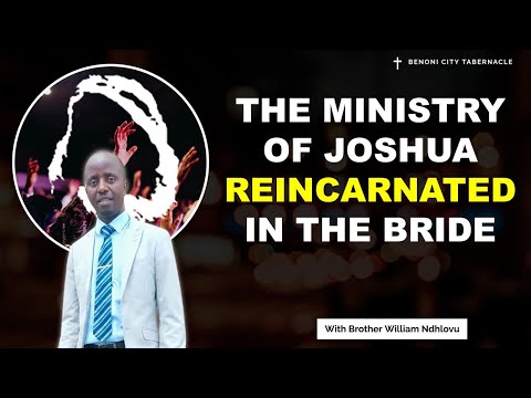 THE MINISTRY OF JOSHUA REINCARNATED IN THE BRIDE - Pastor  William Ndlovu