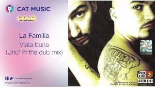 La Familia - Viata buna (Unu' in the dub mix)