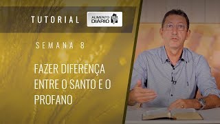 1° Vol. AD Semana 08 - Fazer diferença entre  o santo e o profano
