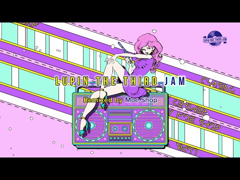 CHASING THE HUSTLER 2015 - LUPIN THE THIRD JAM Remixed by Moe Shop