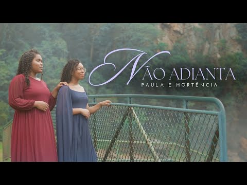 NÃO ADIANTA - PAULA E HORTÊNCIA | VIDEOCLIPEOFICIAL