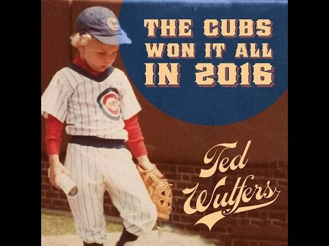 Ted Wulfers The Cubs Won It All In 2016 Official Video