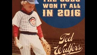Ted Wulfers The Cubs Won It All In 2016 Official Video