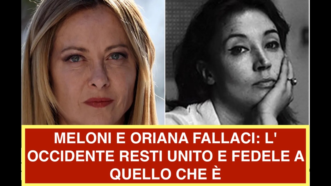 MELONI E ORIANA FALLACI: L' OCCIDENTE RESTI UNITO E FEDELE A QUELLO CHE È