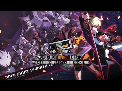 Under Night In-Birth: Exe Late -- Ranbat Tournament #3 -- 10th March 2015