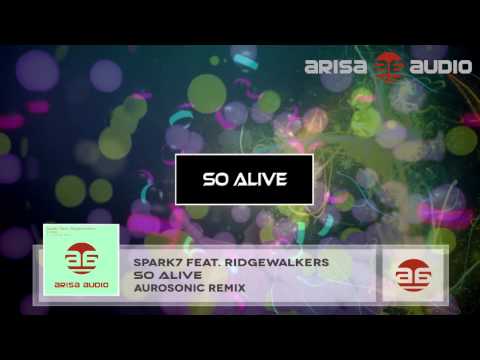 Spark7 feat. Ridgewalkers - So Alive (Aurosonic Progressive Mix)