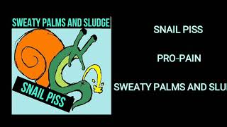 SNAIL PISS - Pro-Pain; Sweaty Palms and Sludge