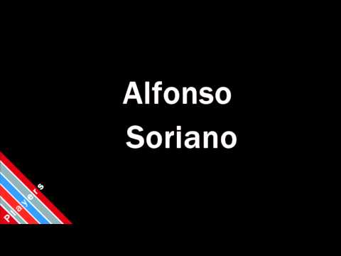 How to Pronounce Alfonso Soriano