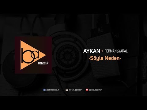 Aykan - Söyle Neden ft. Ferman & Yaralı