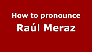 How to pronounce Ra&uacute;l Meraz