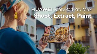 HUAWEI MatePad Pro Max - Shoot, Extract, Paint
