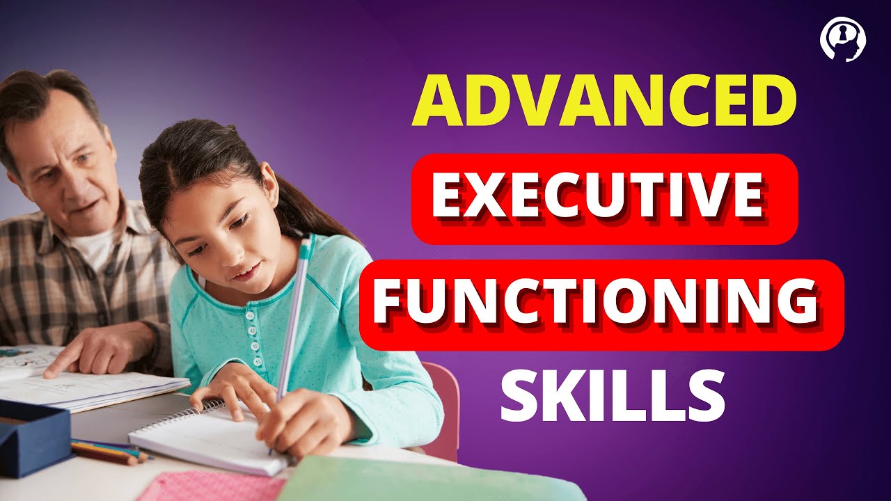 Advanced Executive Function Skills