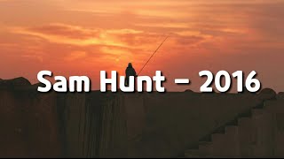 Sam Hunt - 2016 (Lyrics)