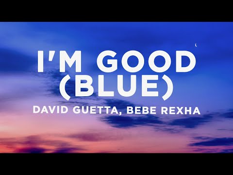 David Guetta, Bebe Rexha - I'm good (Blue) Lyrics | I'm good, yeah, I'm feelin' alright