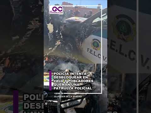 POBLADORES QUEMAN PATRULLA POLICIAL TRAS INTENTO DE DESBLOQUEO - #bolivia #bloqueosbolivia #laja