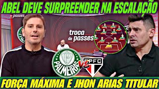 ABEL DEVE SURPREENDER na ESCALAÇÃO! Força MÁXIMA do PALMEIRAS x São Paulo e Jhon ARIAS TITULAR?