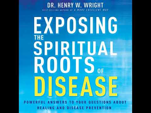 Exposing the Spiritual Roots of Disease: Powerful Answers to Your Questions About Healing and