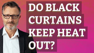 Do black curtains keep heat out?