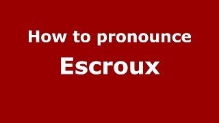 How to pronounce Escroux