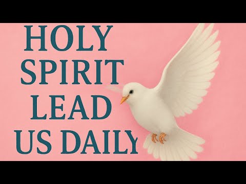 HOLY SPIRIT, LEAD US DAILY