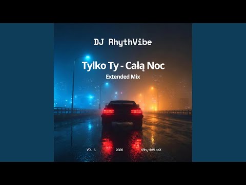 Tylko Ty — Całą Noc (Extended Mix)