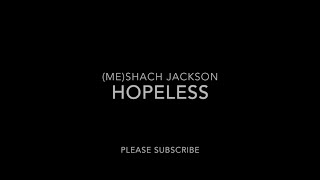Hopeless by Meshach Jackson