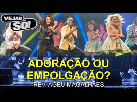 ADORAÇÃO OU EMPOLGAÇÃO? | REV. AGEU MAGALHÃES