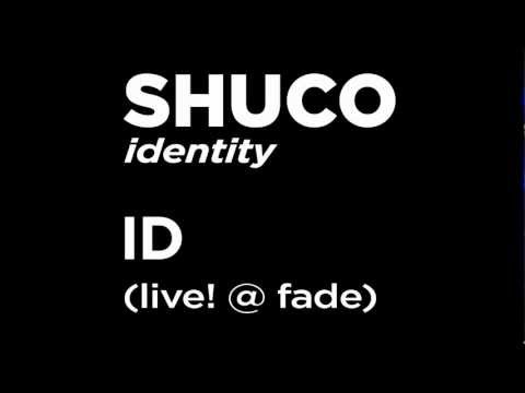 SHUCO - ID (live! @ fade)
