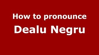 How to pronounce Dealu Negru