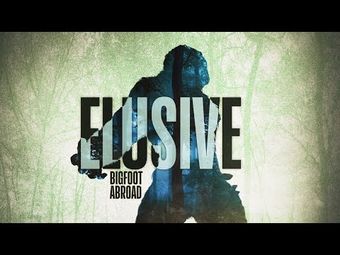 Elusive: Bigfoot Abroad - Sasquatch Abounds Around the Globe and doesn't like Trespassers! - WATCH!