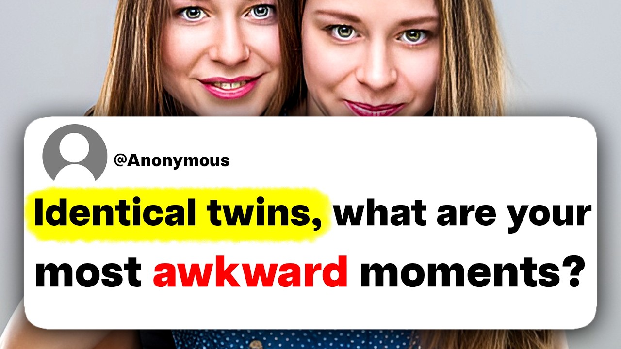 Identical twins, what are your most awkward moments?