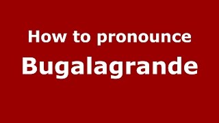 How to pronounce Bugalagrande
