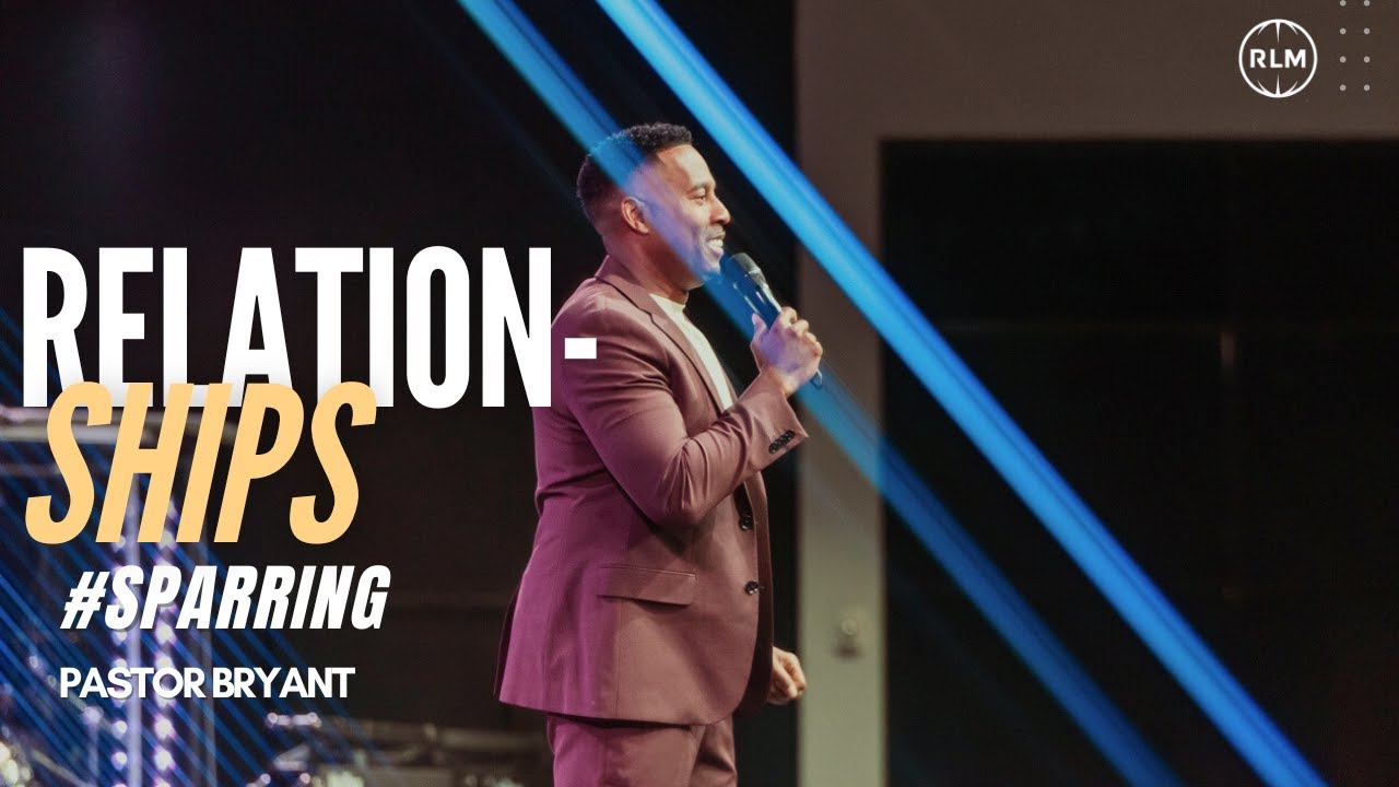 RELATIONSHIPS #SPARRING // PASTOR BRYANT