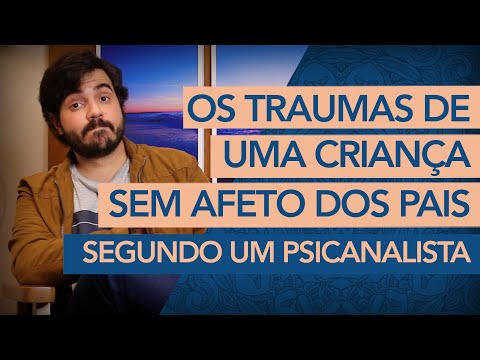 Os traumas de uma criança SEM AFETO dos pais. (Segundo um Psicanalista)
